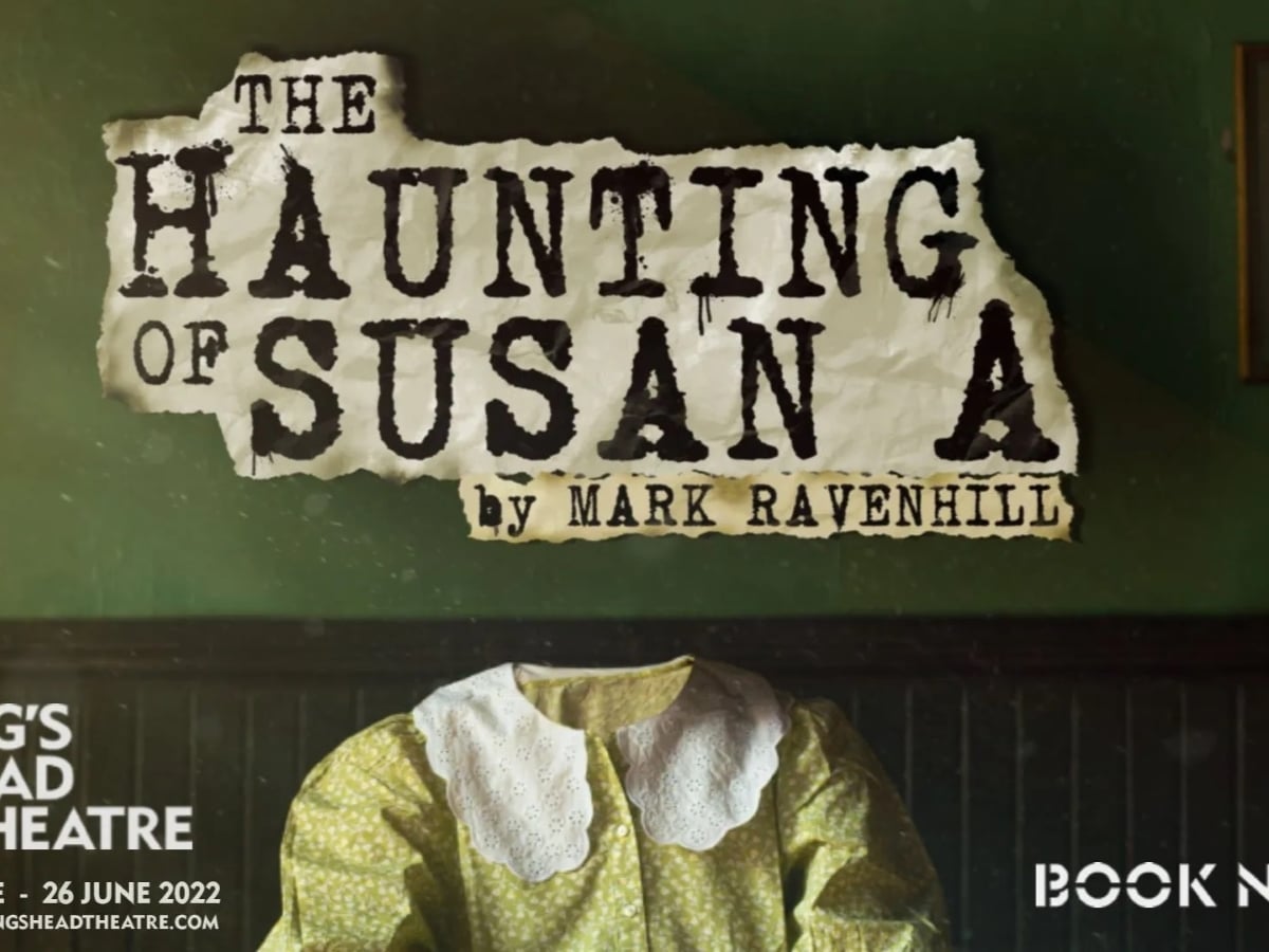 The Haunting of Susan A. Kings Head Theatre.