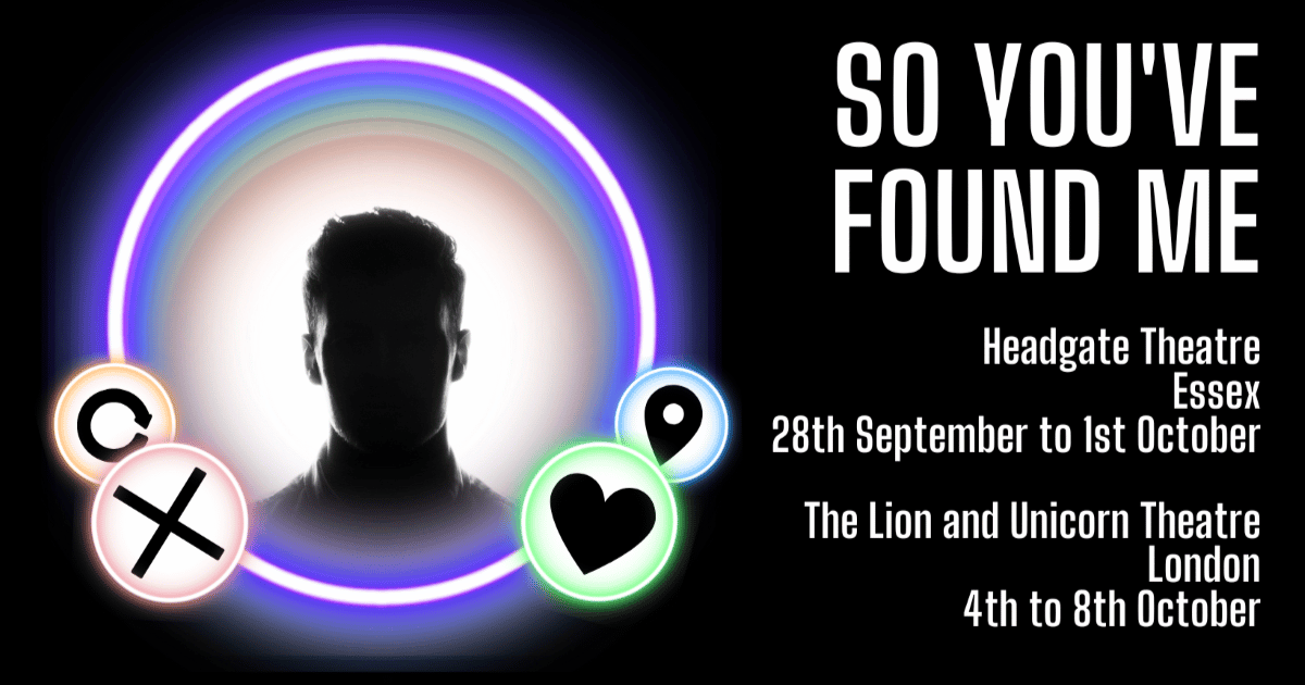 So You've Found Me. Lion & Unicorn Theatre. 